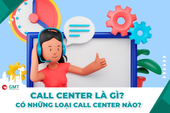 Call Center là gì? Có những loại Call Center nào?