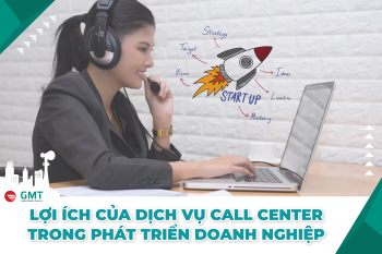 Lợi ích của dịch vụ Call Center trong phát triển doanh nghiệp